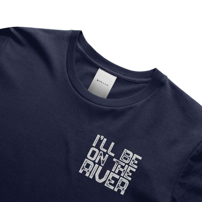 I'll Be On The River T-shirt