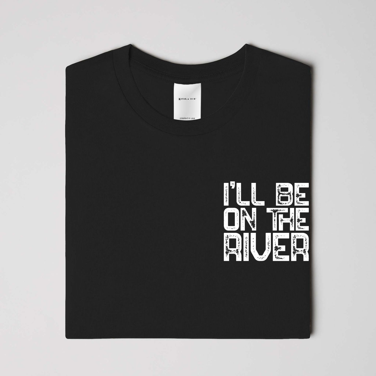 I'll Be On The River T-shirt